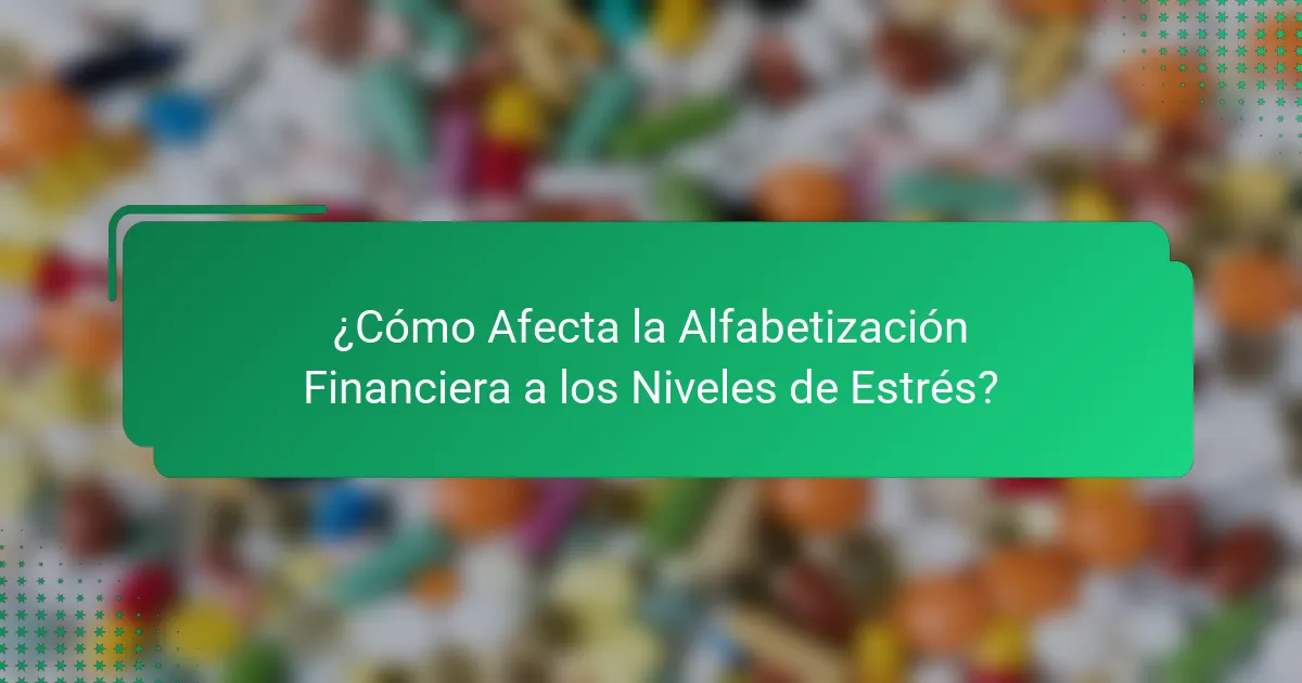 ¿Cómo Afecta la Alfabetización Financiera a los Niveles de Estrés?