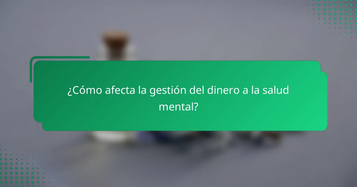 ¿Cómo afecta la gestión del dinero a la salud mental?