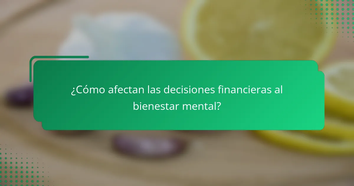 ¿Cómo afectan las decisiones financieras al bienestar mental?