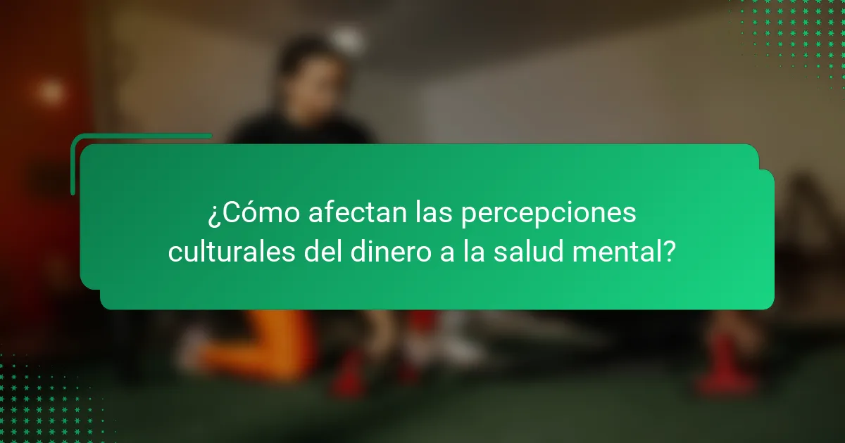 ¿Cómo afectan las percepciones culturales del dinero a la salud mental?