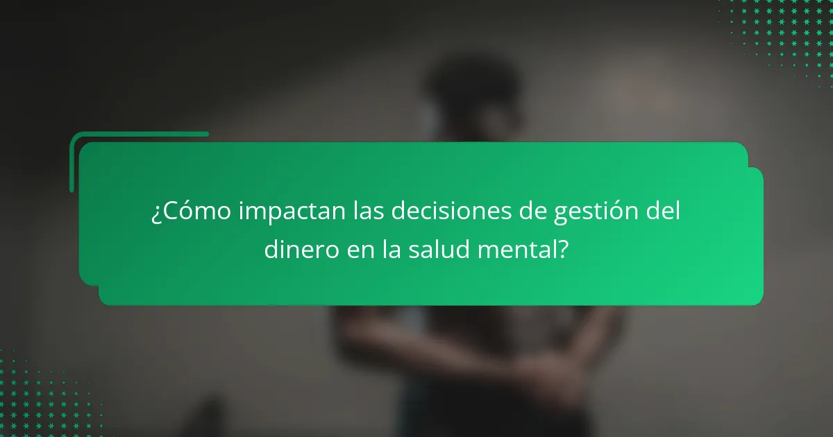 ¿Cómo impactan las decisiones de gestión del dinero en la salud mental?