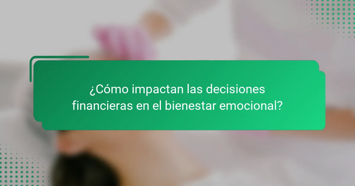 ¿Cómo impactan las decisiones financieras en el bienestar emocional?