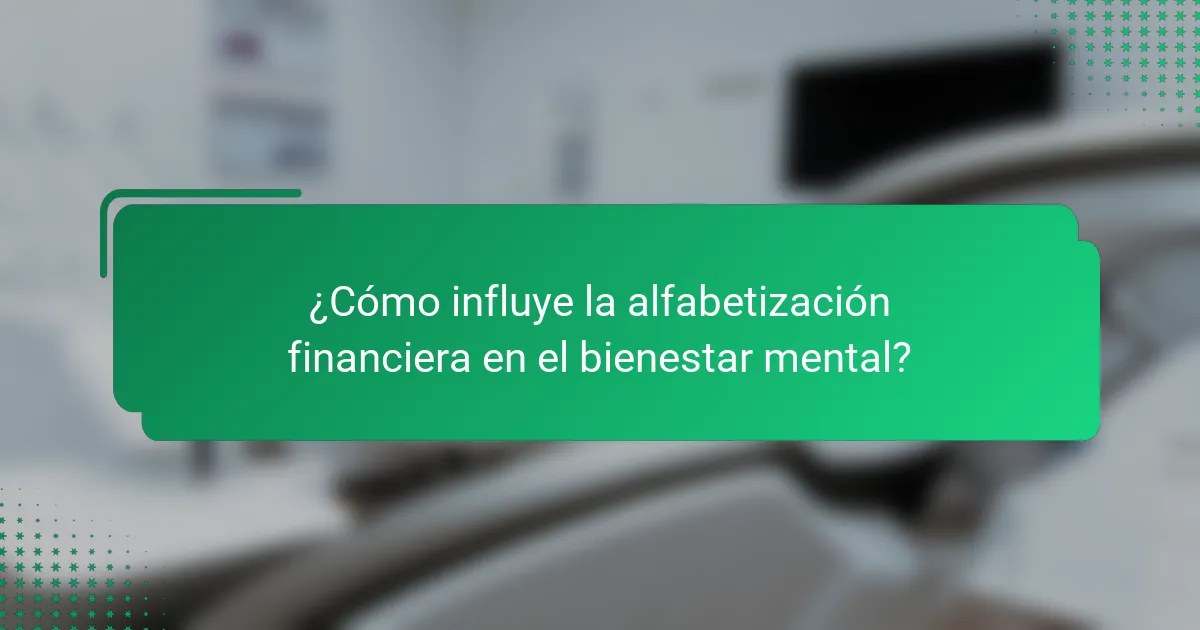 ¿Cómo influye la alfabetización financiera en el bienestar mental?