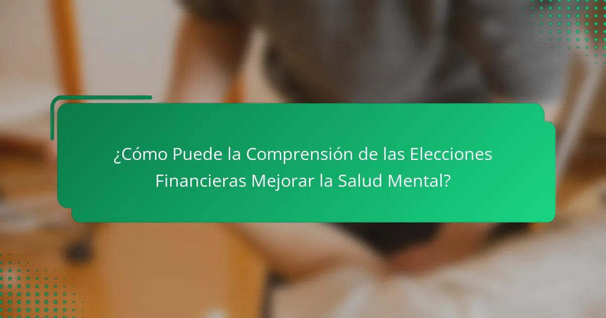 ¿Cómo Puede la Comprensión de las Elecciones Financieras Mejorar la Salud Mental?