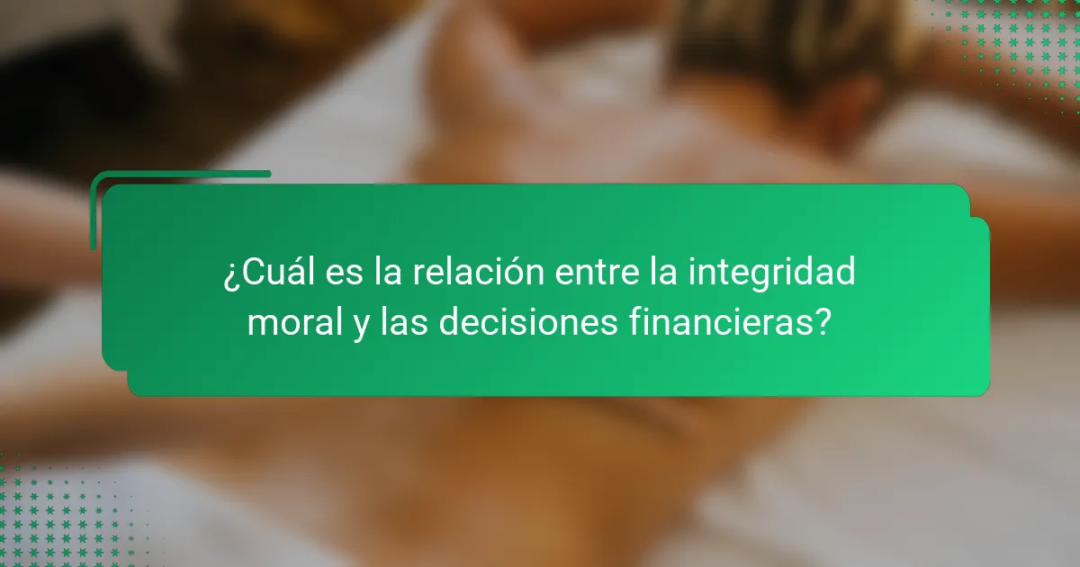 ¿Cuál es la relación entre la integridad moral y las decisiones financieras?