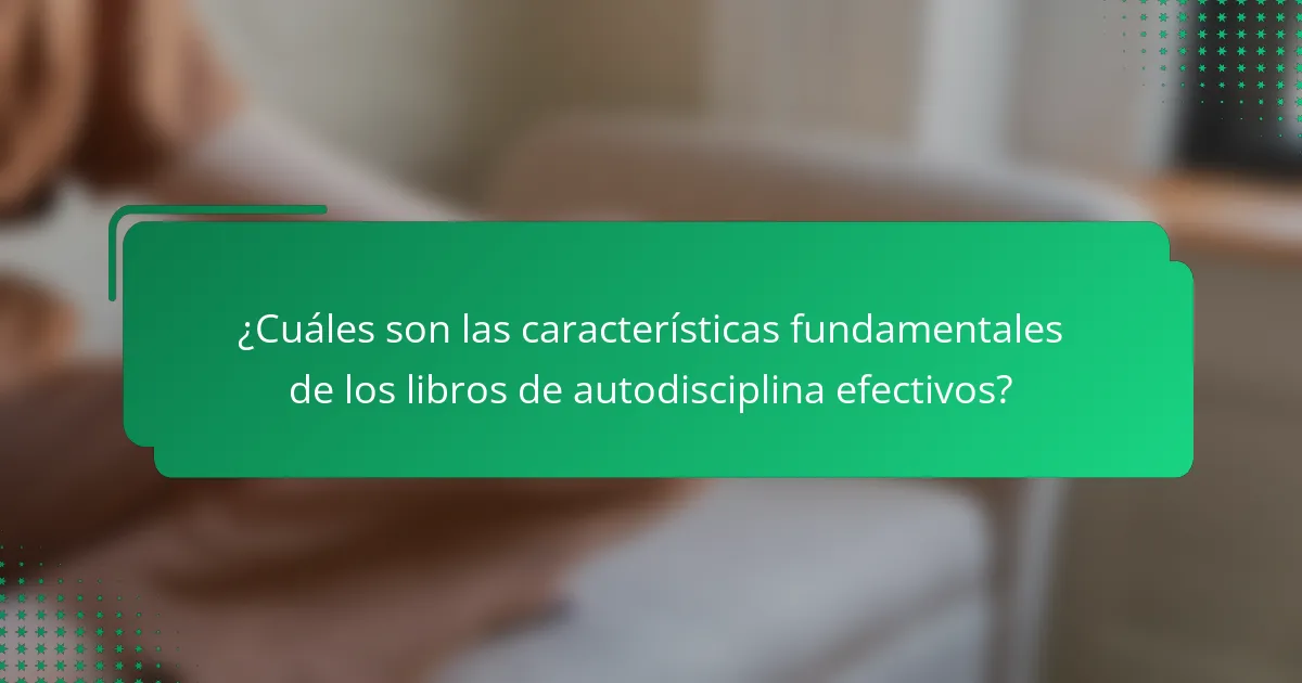 ¿Cuáles son las características fundamentales de los libros de autodisciplina efectivos?