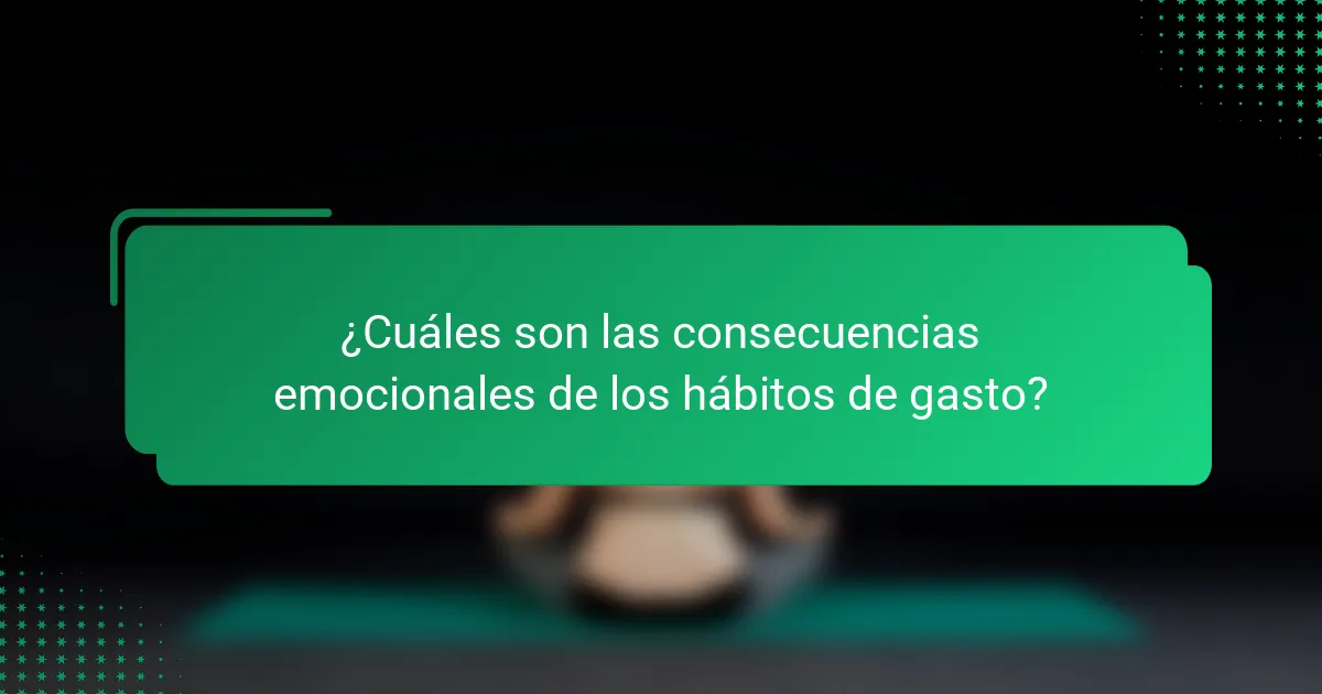 ¿Cuáles son las consecuencias emocionales de los hábitos de gasto?