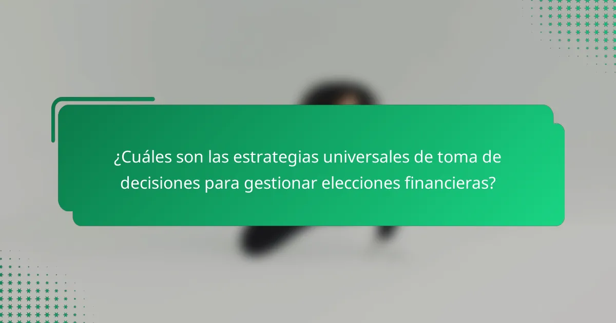 ¿Cuáles son las estrategias universales de toma de decisiones para gestionar elecciones financieras?