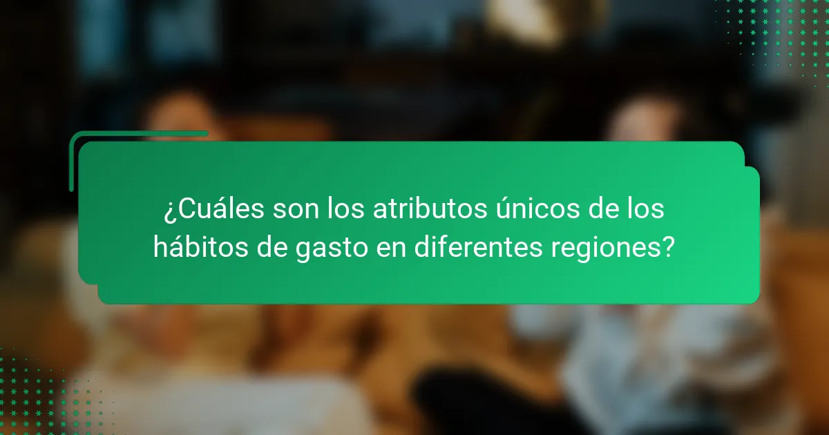 ¿Cuáles son los atributos únicos de los hábitos de gasto en diferentes regiones?