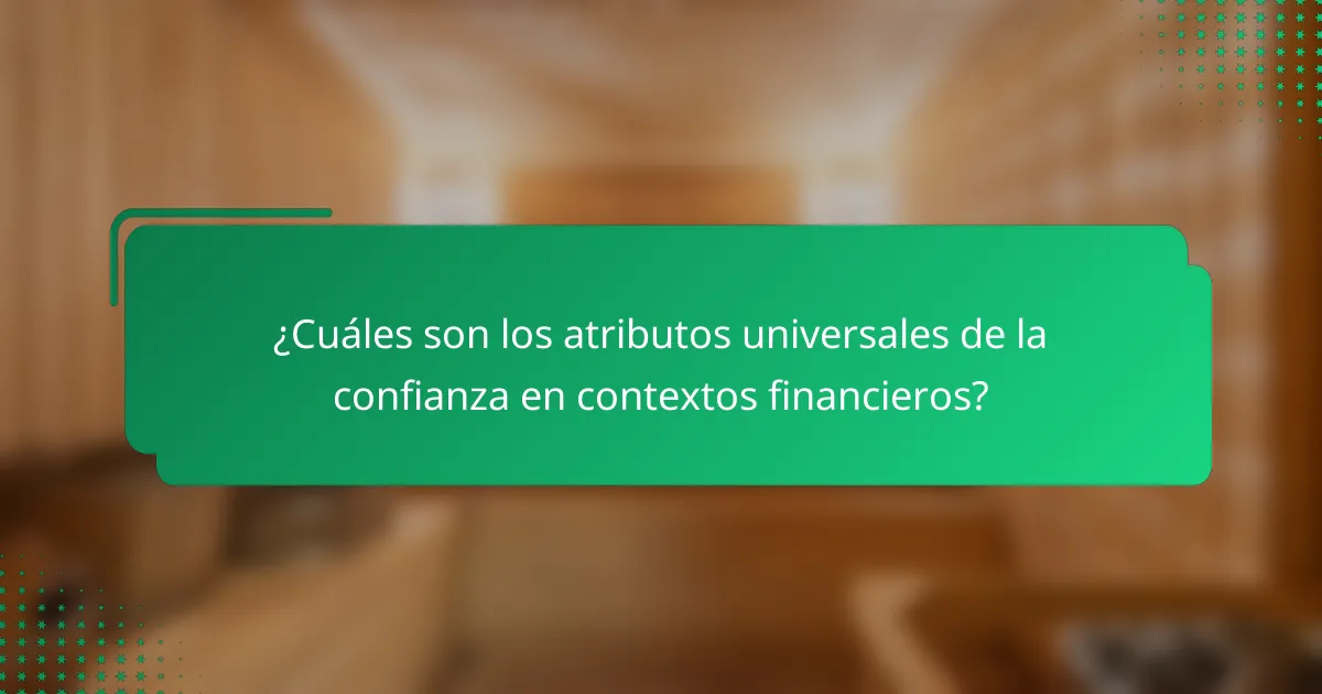 ¿Cuáles son los atributos universales de la confianza en contextos financieros?