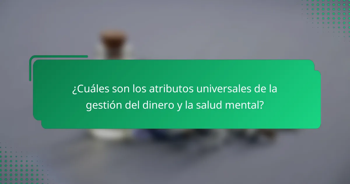 ¿Cuáles son los atributos universales de la gestión del dinero y la salud mental?