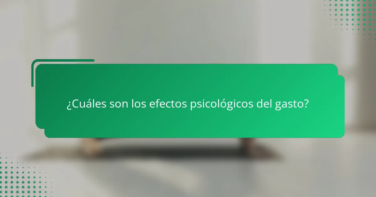 ¿Cuáles son los efectos psicológicos del gasto?