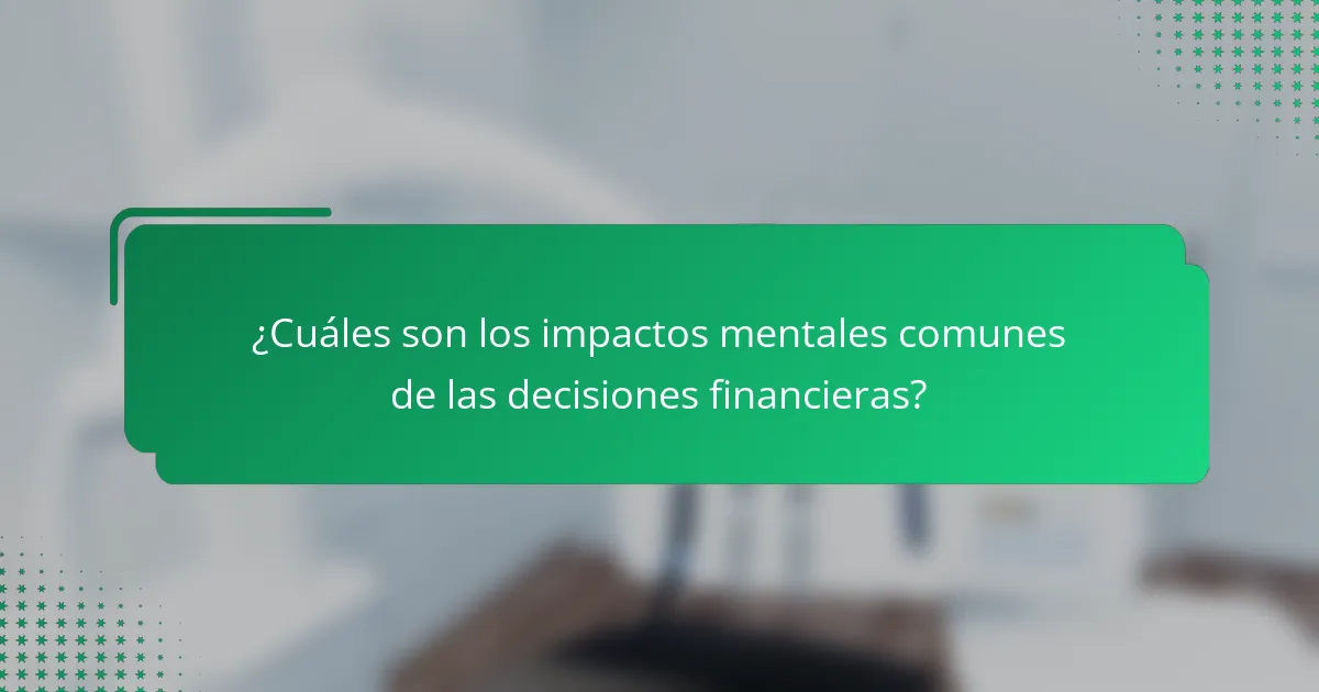 ¿Cuáles son los impactos mentales comunes de las decisiones financieras?