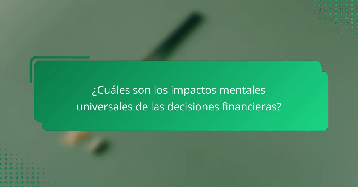 ¿Cuáles son los impactos mentales universales de las decisiones financieras?