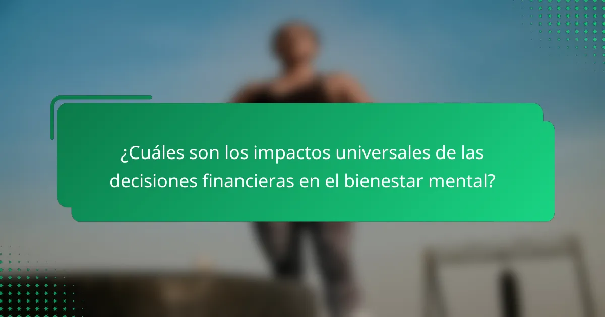 ¿Cuáles son los impactos universales de las decisiones financieras en el bienestar mental?