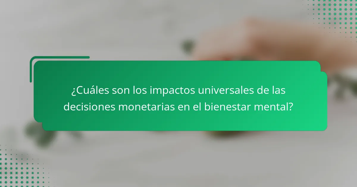 ¿Cuáles son los impactos universales de las decisiones monetarias en el bienestar mental?