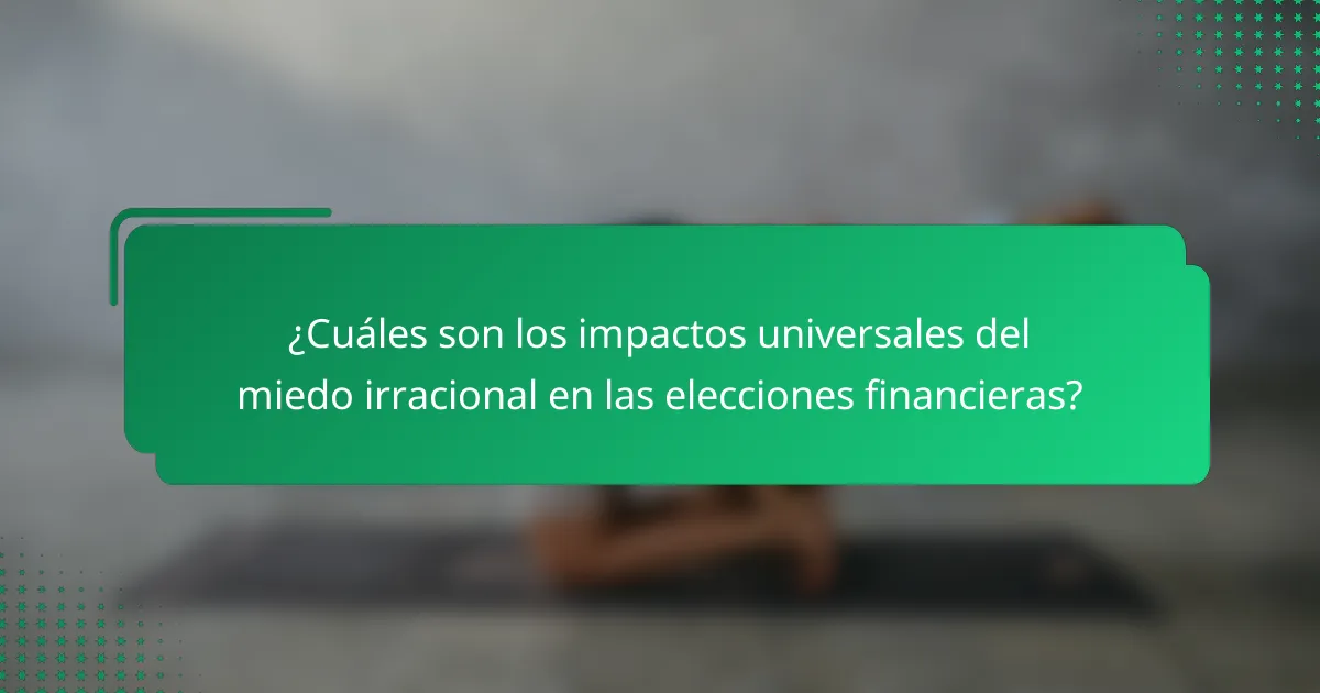 ¿Cuáles son los impactos universales del miedo irracional en las elecciones financieras?