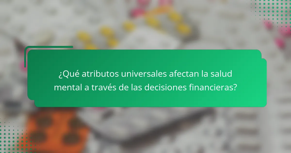 ¿Qué atributos universales afectan la salud mental a través de las decisiones financieras?