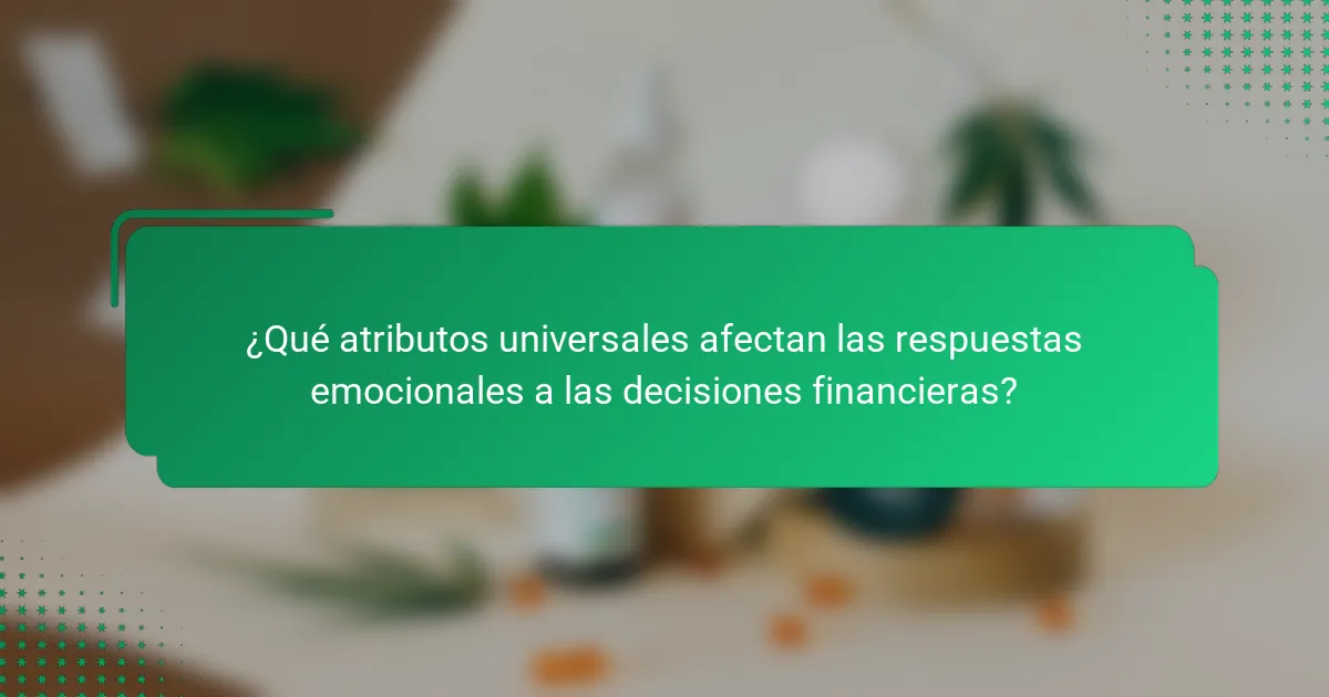 ¿Qué atributos universales afectan las respuestas emocionales a las decisiones financieras?