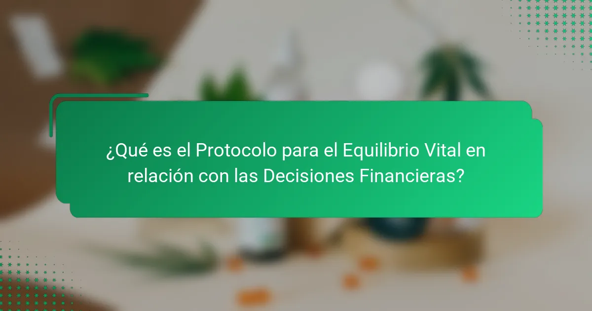 ¿Qué es el Protocolo para el Equilibrio Vital en relación con las Decisiones Financieras?