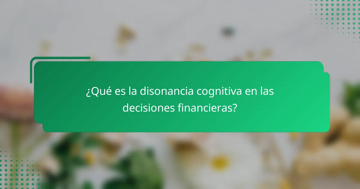¿Qué es la disonancia cognitiva en las decisiones financieras?