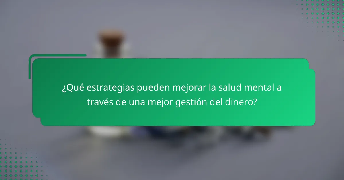 ¿Qué estrategias pueden mejorar la salud mental a través de una mejor gestión del dinero?