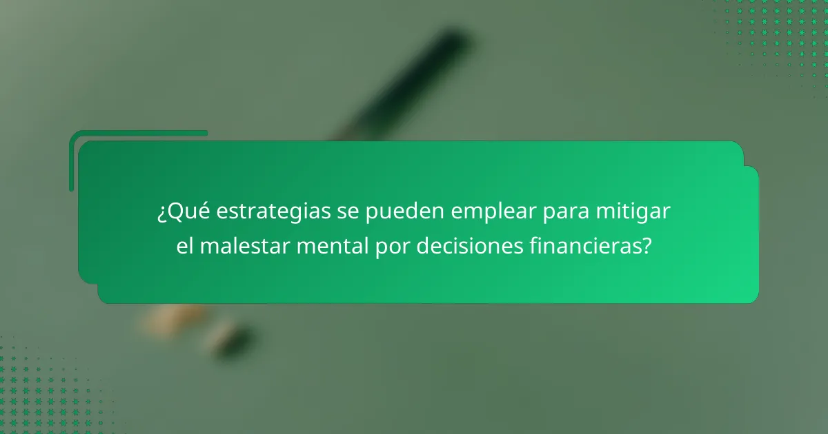 ¿Qué estrategias se pueden emplear para mitigar el malestar mental por decisiones financieras?