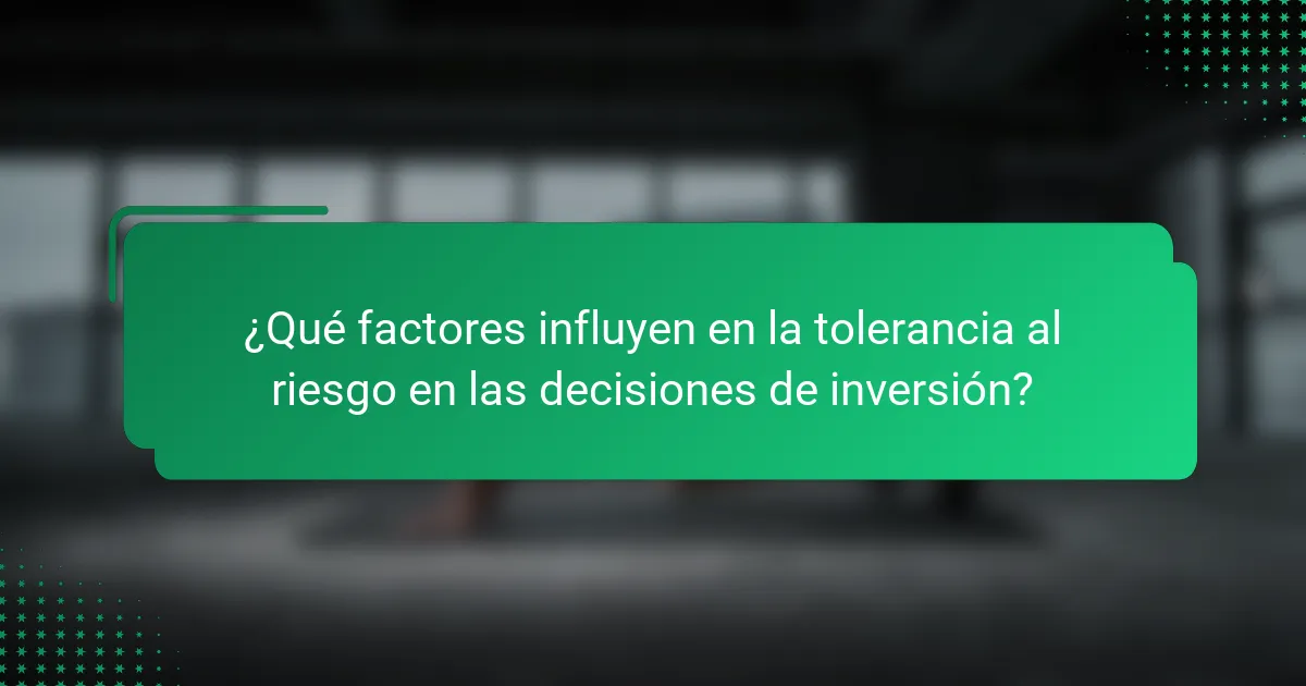 ¿Qué factores influyen en la tolerancia al riesgo en las decisiones de inversión?