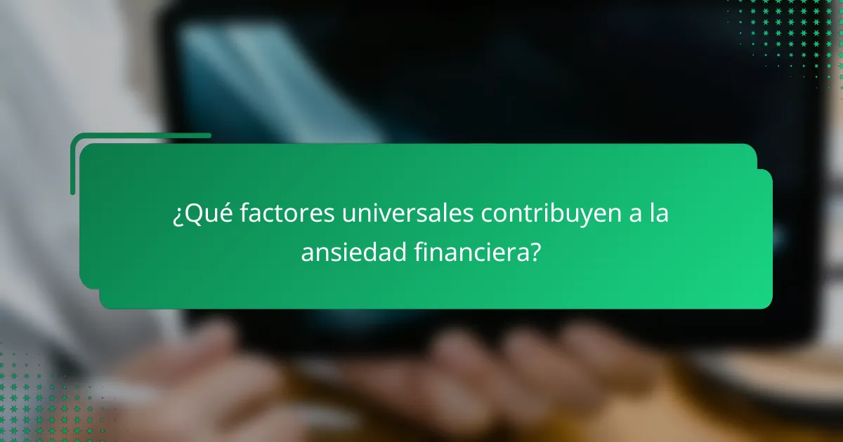 ¿Qué factores universales contribuyen a la ansiedad financiera?