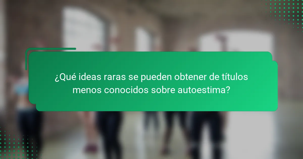 ¿Qué ideas raras se pueden obtener de títulos menos conocidos sobre autoestima?