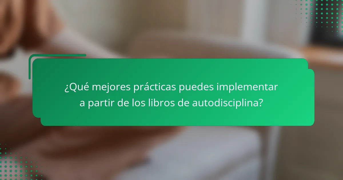 ¿Qué mejores prácticas puedes implementar a partir de los libros de autodisciplina?