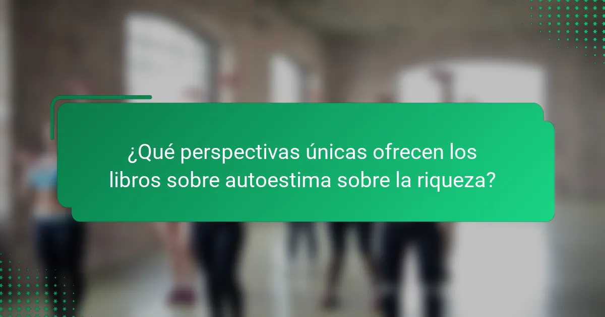¿Qué perspectivas únicas ofrecen los libros sobre autoestima sobre la riqueza?