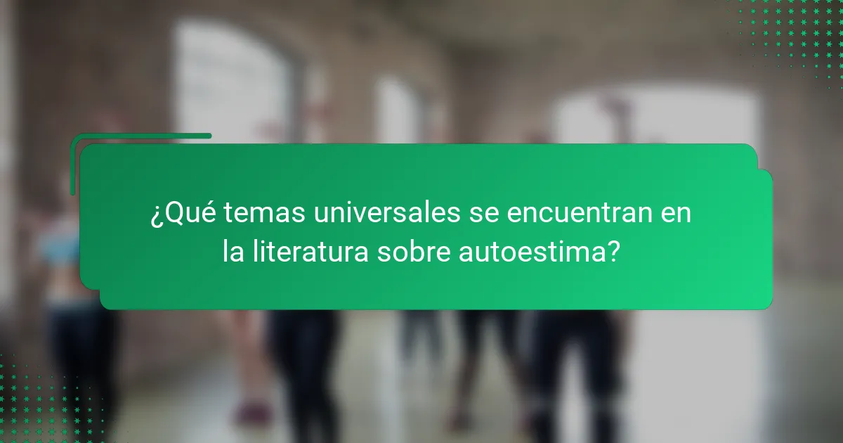 ¿Qué temas universales se encuentran en la literatura sobre autoestima?